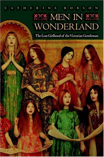 Men in Wonderland: The Lost Girlhood of the Victorian Gentleman (Paperback)