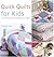 Quick Quilts for Kids: 20 Colorful Projects for Babies and Children