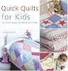 Quick Quilts for Kids: 20 Colorful Projects for Babies and Children Quick Quilts for Kids: 20 Colorful Projects for Babies and Children