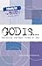 God Is: Exploring The Many Sides Of God