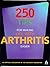 250 Tips for Making Life With Arthritis Easier: Official Publication of the Arthritis Foundation