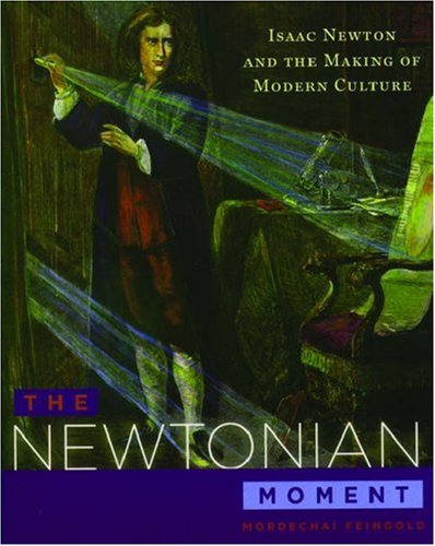 The Newtonian Moment: Isaac Newton and the Making of Modern Culture (Paperback)