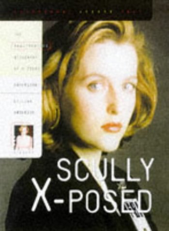 Scully X-Posed: The Unauthorized Biography of Gillian Anderson and Her On-Screen Character (Paperback)