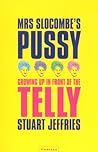 Mrs. Slocombe's Pussy : Growing Up in Front of the Telly Mrs. Slocombe's Pussy : Growing Up in Front of the Telly