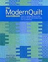 The Modern Quilts Sourcebook : Over 50 Inspiring Projects With Detailed Step-By-Step Instructions and Illustrations