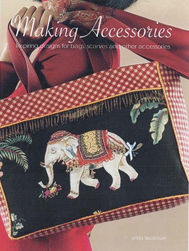 Making Accessories : Creative and Inspiring Designs for Bags, Scarves and Other Accessories Using a Variety of Trims, Paints, Beads, Ribbons and More (Paperback)