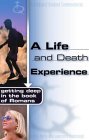 A Life and Death Experience: Getting Deep in the Book of Romans (Volume 4) (Truthquest Student Commentaries)