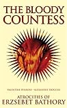 The Bloody Countess: The Atrocities of Erzsebet Bathory