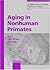 Aging in Non-Human Primates (INTERDISCIPLINARY TOPICS IN GERONTOLOGY)