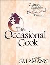 The Occasional Cook: Culinary Strategies for Over-Committed Families The Occasional Cook: Culinary Strategies for Over-Committed Families