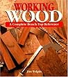 Working Wood: A Complete Bench-Top Reference