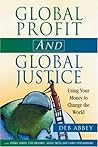 Global Profit AND Global Justice: Using Your Money to Change the World (Conscientious Commerce)