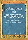 Selbstheilung mit Ayurveda. Das Standardwerk der indischen Heilkunde. Selbstheilung mit Ayurveda. Das Standardwerk der indischen Heilkunde.