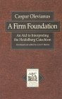 A Firm Foundation: An Aid to Interpreting the Heidelberg Catechism (TEXTS AND STUDIES IN REFORMATION AND POST-REFORMATION THOUGHT)