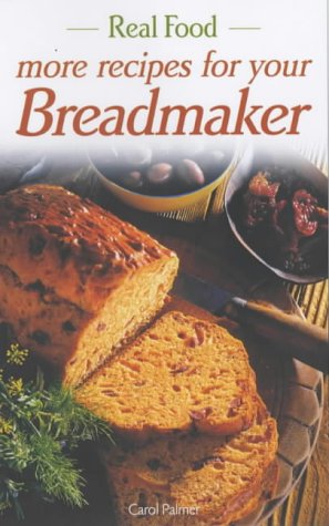 Real Food Recipes for Your Breadmaker (Paperback)