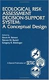 Ecological Risk Assessment Decision Support System: A Conceptual Design: Proceedings of the Pellston Workshop on Ecological Risk Assessment Modeling, ... Michigan (Setac Special Publications Series) Ecological Risk Assessment Decision Support System: A Conceptual Design: Proceedings of the Pellston Workshop on Ecological Risk Assessment Modeling, ... Michigan (Setac Special Publications Series)