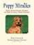 Puppy Miracles True, Inspirational Stories of Our Lovable, Furry Friends by Brad Steiger
