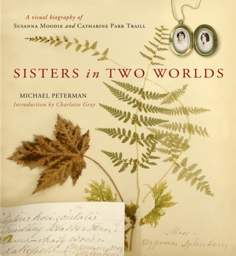 Sisters in Two Worlds: A Visual Biography of Susanna Moodie and Catharine Parr Traill (Hardcover)