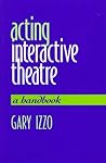 Acting Interactive Theatre by Gary Izzo Acting Interactive Theatre by Gary Izzo