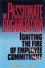 The Passionate Organization: Igniting the Fire of Employee Commitment