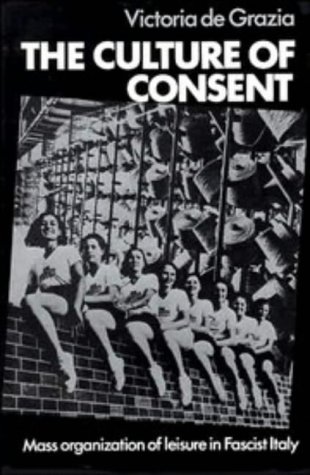 The Culture of Consent: Mass Organisation of Leisure in Fascist Italy (Hardcover)