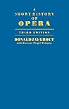 A Short History of Opera by Donald Jay Grout A Short History of Opera by Donald Jay Grout