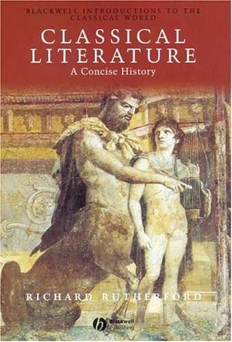 Classical Literature: A Concise History (Blackwell Introductions to the Classical World)