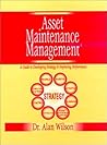 Asset Maintenance Management: A Guide to Developing Strategy and Improving Performance