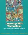 Learning with Technology: A Constructivist Perspective