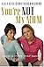 You're Not My Mom!: Confessions of a Formerly "Wicked" Stepmother