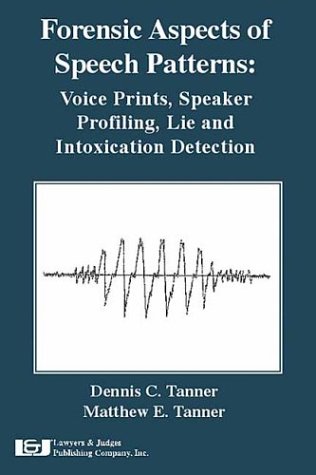 Forensic Aspects of Speech Patterns: Voice Prints, Speaker Profiling, Lie and Intoxication Detection (Paperback)
