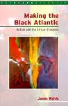 Making the Black Atlantic: Britain and the African Diaspora Making the Black Atlantic: Britain and the African Diaspora