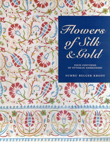 Flowers of Silk & Gold: Four Centuries of Ottoman Embroidery (Hardcover)