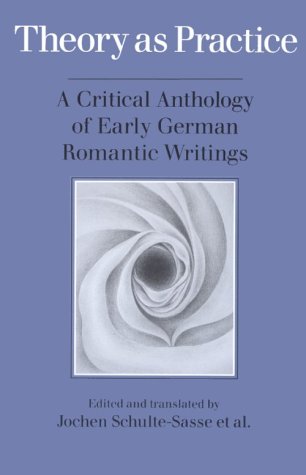 Theory as Practice: A Critical Anthology of Early German Romantic Writings (Paperback)