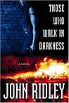 Those Who Walk in Darkness by John Ridley