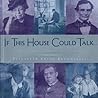 IF THIS HOUSE COULD TALK...: Historic Homes, Extraordinary Americans
