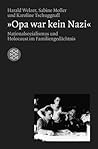 Opa war kein Nazi: Nationalsozialismus und Holocaust im Familiengedächtnis