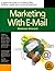Marketing with E-Mail: A Spam-Free Guide to Increasing Awareness, Building Loyalty, and Increasing Sales by Using the Internet s Most Powerful Tool