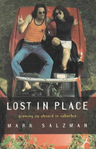 Lost In Place Growing Up Absurd In Suburbia By Mark Salzman