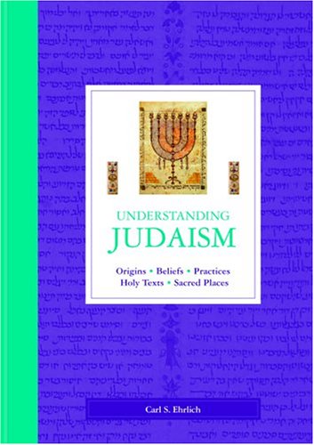 Understanding Judaism: Origins, Beliefs, Practices, Holy Texts, Sacred Places (Hardcover)