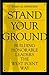 Stand Your Ground: Building Honorable Leaders the West Point Way