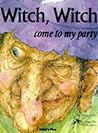 Witch, Witch Come To My Party by Arden Druce