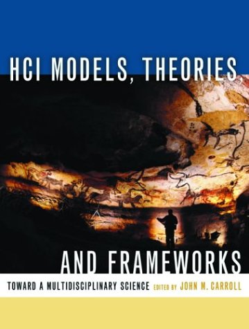 HCI Models, Theories, and Frameworks:  Toward a Multidisciplinary Science (Morgan Kaufmann Series In Interactive Technologies)