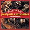 Over the Top: Great Pasta and Pizza Sauces