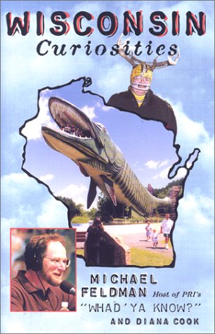 Wisconsin Curiosities: Quirky Characters, Roadside Oddities & Other Offbeat Stuff (Curiosities Series)