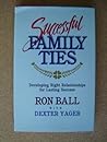 Successful Family Ties: Developing Right Relationships for Lasting Success
