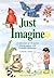 Just Imagine!: A Collection of 18 Stories Rich in Values with Loveable Characters