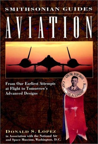 Aviation: From Our Earliest Attempts at Flight to Tomorrow's Advanced Designs (Smithsonian Guides)
