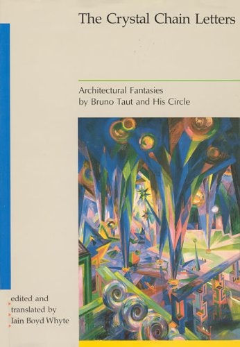 Crystal Chain Letters: Architectural Fantasies by Bruno Taut and His Circle (Hardcover)