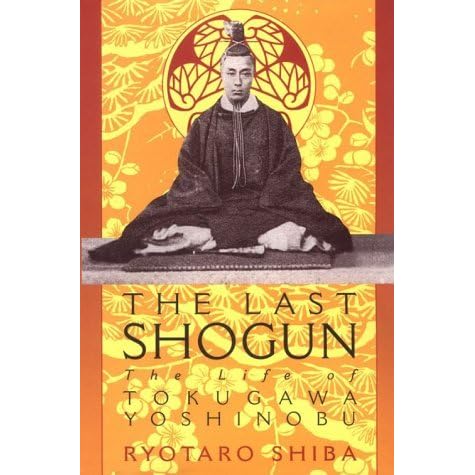 The Last Shogun The Life Of Tokugawa Yoshinobu By Ryōtarō Shiba